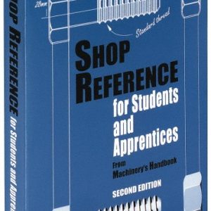 INDUSTRIAL PRESS Shop Reference for Students & Apprentices (Volume 1): 2nd Edition 9780831130794